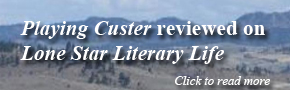Playing Custer Reviewed on Lone Star Literary Life